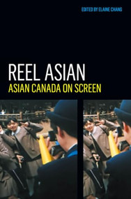 Reel Asian (Asian Canada on Screen) by Elaine Chang, 9781552451922