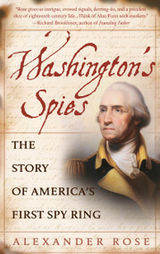 Washington's Spies (The Story of America's First Spy Ring) by Alexander Rose, 9780553383294
