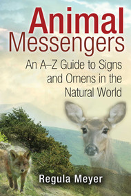 Animal Messengers (An A-Z Guide to Signs and Omens in the Natural World) by Regula Meyer, 9781591431619