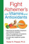 Fight Alzheimer's with Vitamins and Antioxidants by Kedar N. Prasad, 9781620553176