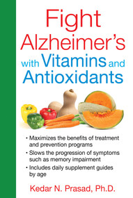 Fight Alzheimer's with Vitamins and Antioxidants by Kedar N. Prasad, 9781620553176