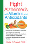 Fight Alzheimer's with Vitamins and Antioxidants by Kedar N. Prasad, 9781620553176