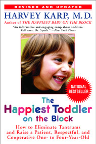 The Happiest Toddler on the Block (How to Eliminate Tantrums and Raise a Patient, Respectful, and Cooperative One- to Four-Year-Old: Revised Edition) by Harvey Karp, M.D., 9780553384420