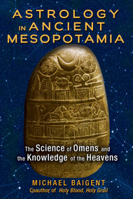 Astrology in Ancient Mesopotamia (The Science of Omens and the Knowledge of the Heavens) by Michael Baigent, 9781591432210