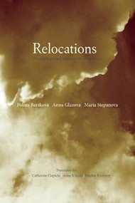 Relocations (Three Contemporary Russian Women Poets) by Catherine Ciepiela, Anna Khasin, Sibelan Forrester, Polina Barskova, Anna Glazova, Maria Stepanova, 9780983297086