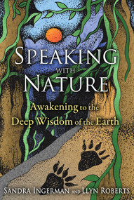 Speaking with Nature (Awakening to the Deep Wisdom of the Earth) by Sandra Ingerman, Llyn Roberts, 9781591431909