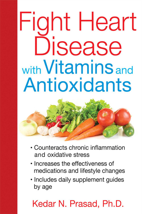Fight Heart Disease with Vitamins and Antioxidants by Kedar N. Prasad, 9781620552964