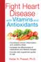 Fight Heart Disease with Vitamins and Antioxidants by Kedar N. Prasad, 9781620552964