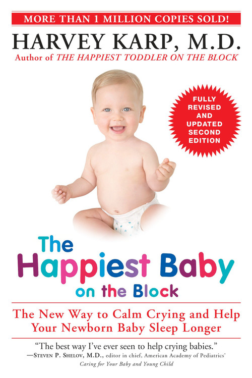The Happiest Baby on the Block; Fully Revised and Updated Second Edition (The New Way to Calm Crying and Help Your Newborn Baby Sleep Longer) by Harvey Karp, M.D., 9780553393231