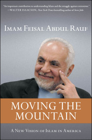 Moving the Mountain (A New Vision of Islam in America) by Imam Feisal Abdul Rauf, 9781451656015