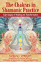 The Chakras in Shamanic Practice (Eight Stages of Healing and Transformation) by Susan J. Wright, John Perkins, 9781594771842
