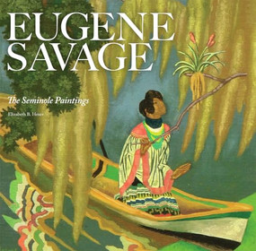 Eugene Savage (The Seminole Paintings) by Elizabeth B. Heuer, 9781904832997