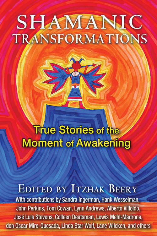 Shamanic Transformations (True Stories of the Moment of Awakening) by Itzhak Beery, 9781620554753