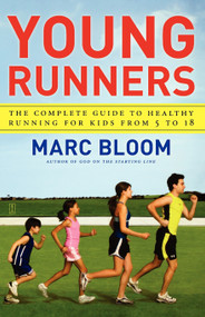 Young Runners (The Complete Guide to Healthy Running for Kids From 5 to 18) by Marc Bloom, 9781416572992