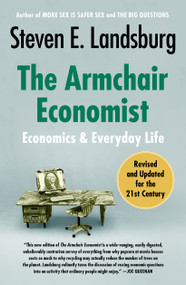 The Armchair Economist (Economics and Everyday Life) by Steven E. Landsburg, 9781451651737