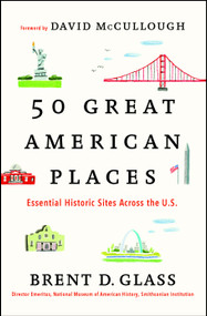 50 Great American Places (Essential Historic Sites Across the U.S.) by Brent D. Glass, David McCullough, 9781451682038