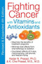 Fighting Cancer with Vitamins and Antioxidants by Kedar N. Prasad, K. Che Prasad, 9781594774232