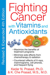 Fighting Cancer with Vitamins and Antioxidants by Kedar N. Prasad, K. Che Prasad, 9781594774232
