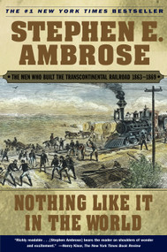 Nothing Like It In the World (The Men Who Built the Transcontinental Railroad 1863-1869) by Stephen E. Ambrose, 9780743203173