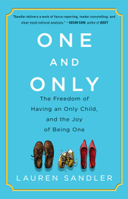 One and Only (The Freedom of Having an Only Child, and the Joy of Being One) by Lauren Sandler, 9781451626964