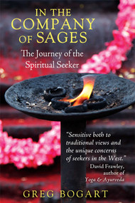 In the Company of Sages (The Journey of the Spiritual Seeker) by Greg Bogart, 9781620553848