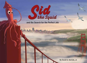 Sid the Squid (and the Search for the Perfect Job) by David G. Derrick, Jr., 9781597020213