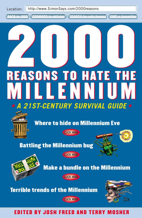 2000 Reasons to Hate the Millennium (A 21st-Century Survival Guide) by Josh Freed, Terry Mosher, 9780684867793