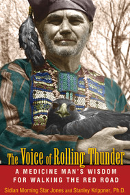 The Voice of Rolling Thunder (A Medicine Man's Wisdom for Walking the Red Road) by Sidian Morning Star Jones, Stanley Krippner, 9781591431336