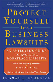 Protect Yourself from Business Lawsuits (An Employee's Guide to Avoiding Workplace Liability) by Thomas A Schweich, 9780684856551