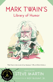 Mark Twain's Library of Humor by Mark Twain, Steve Martin, Roy Blount, Jr., E.W. Kemble, Washington Irving, 9780679640363