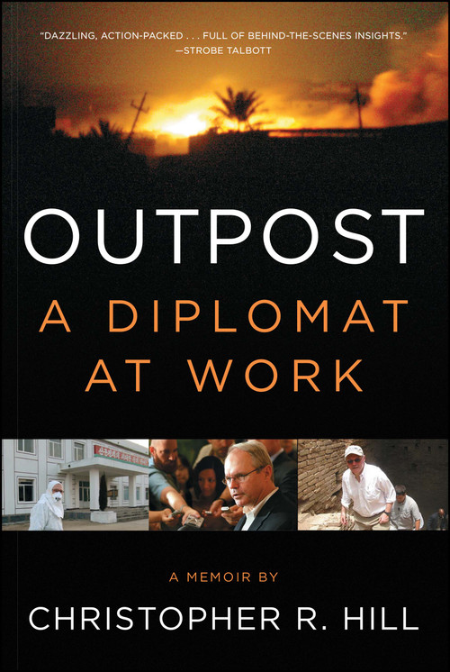 Outpost (A Diplomat at Work) by Christopher R. Hill, 9781451685930