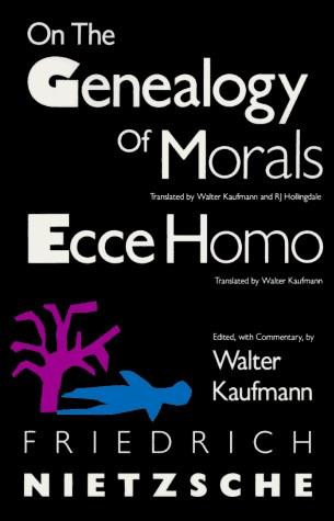 On the Genealogy of Morals and Ecce Homo by Friedrich Nietzsche, Walter Kaufmann, 9780679724629