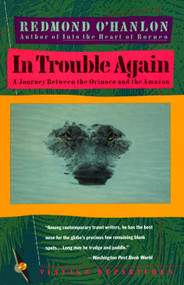 In Trouble Again (A Journey Between Orinoco and the Amazon) by Redmond O'Hanlon, 9780679727149
