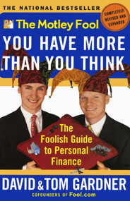 The Motley Fool You Have More Than You Think (The Foolish Guide to Personal Finance) by David Gardner, Tom Gardner, 9780743201742