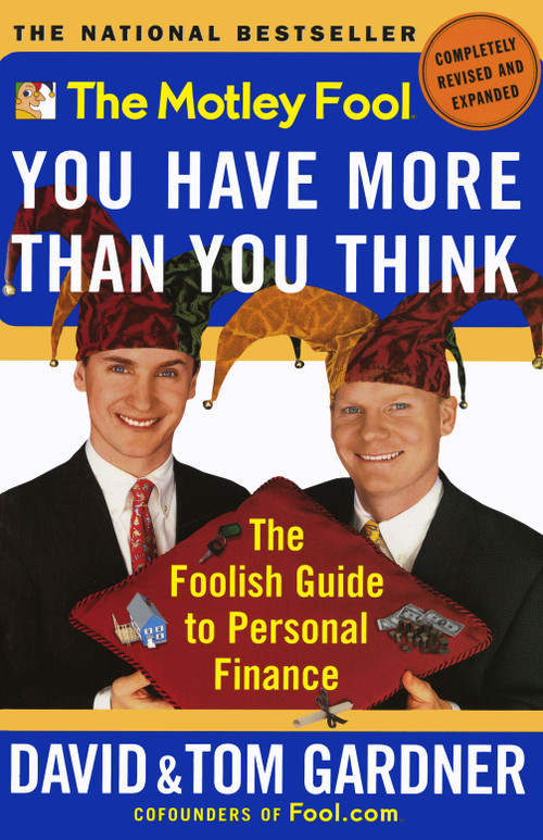 The Motley Fool You Have More Than You Think (The Foolish Guide to Personal Finance) by David Gardner, Tom Gardner, 9780743201742