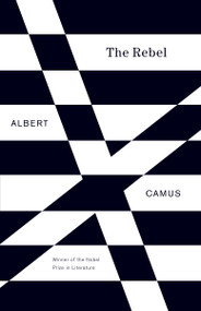 The Rebel (An Essay on Man in Revolt) by Albert Camus, 9780679733843