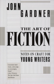 The Art of Fiction (Notes on Craft for Young Writers) by John Gardner, 9780679734031
