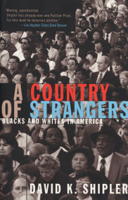 A Country of Strangers (Blacks and Whites in America) by David K. Shipler, 9780679734543