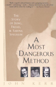 A Most Dangerous Method (The Story of Jung, Freud, and Sabina Spielrein) by John Kerr, 9780679735809