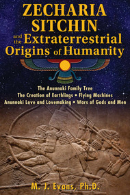 Zecharia Sitchin and the Extraterrestrial Origins of Humanity by M. J. Evans, 9781591432555