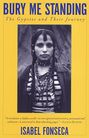 Bury Me Standing (The Gypsies and Their Journey) by Isabel Fonseca, 9780679737438