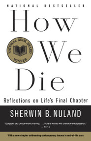How We Die (Reflections on Life's Final Chapter, New Edition (National Book Award Winner)) by Sherwin B. Nuland, 9780679742449