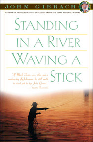 Standing in a River Waving a Stick by John Gierach, 9780684863290