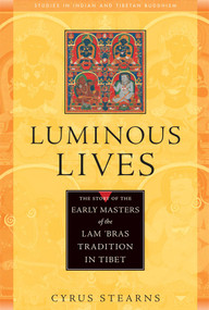 Luminous Lives (The Story of the Early Masters of the Lam 'bras in Tibet) by Cyrus Stearns, 9780861713073