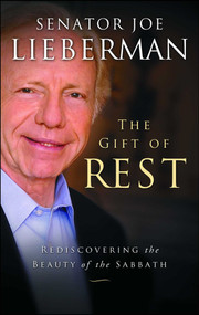 The Gift of Rest (Rediscovering the Beauty of the Sabbath) by Joseph I. Lieberman, David Klinghoffer, 9781451627312