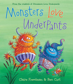 Monsters Love Underpants by Claire Freedman, Ben Cort, 9781481442527