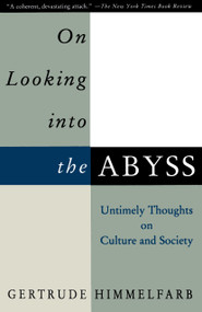 On Looking Into the Abyss (Untimely Thoughts on Culture and Society) by Gertrude Himmelfarb, 9780679759232