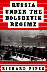 Russia Under the Bolshevik Regime by Richard Pipes, 9780679761846