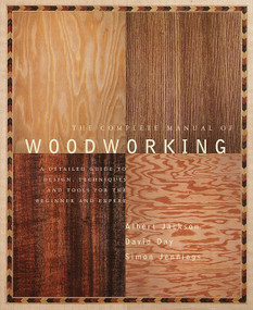 The Complete Manual of Woodworking (A Detailed Guide to Design, Techniques, and Tools for the Beginner and Expert) by Albert Jackson, David Day, 9780679766117