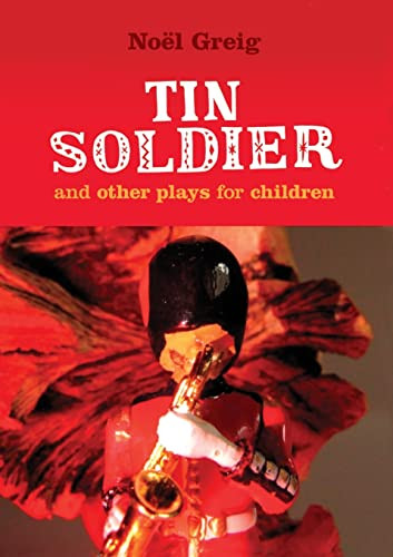 Tin Soldier and Other Plays for Children by Noel Greig, 9781906582197